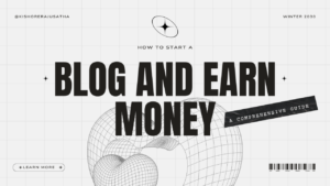 How to Start a Blog and Earn Money: A Comprehensive Guide