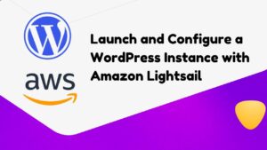 Your Website, Your Way: Launching a WordPress Instance with Amazon Lightsail