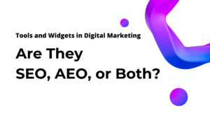 Tools and Widgets in Digital Marketing: Are They SEO, AEO, or Both?