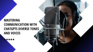 Mastering Communication with ChatGPTs Diverse Tones and Voices