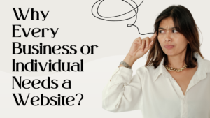 Why Every Business or Individual Needs a Website